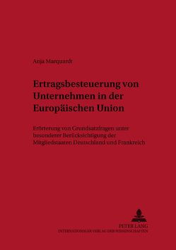 Ertragsbesteuerung von Unternehmen in der Europäischen Union von Marquardt,  Anja