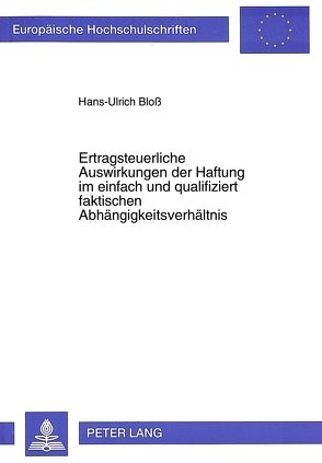Ertragsteuerliche Auswirkungen der Haftung im einfach und qualifiziert faktischen Abhängigkeitsverhältnis von Bloss,  Hans-Ulrich