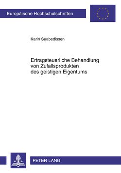 Ertragsteuerliche Behandlung von Zufallsprodukten des geistigen Eigentums von Suabedissen,  Karin