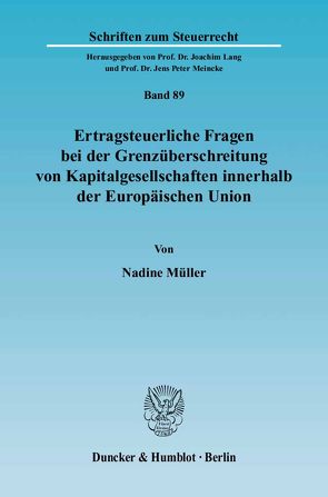 Ertragsteuerliche Fragen bei der Grenzüberschreitung von Kapitalgesellschaften innerhalb der Europäischen Union. von Müller,  Nadine