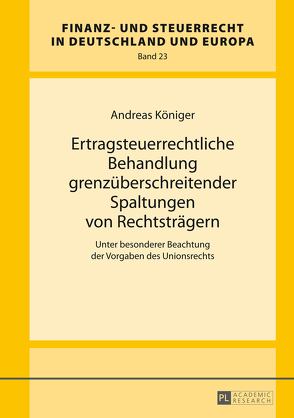 Ertragsteuerrechtliche Behandlung grenzüberschreitender Spaltungen von Rechtsträgern von Königer,  Andreas