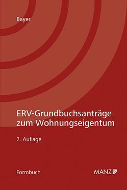 ERV-Grundbuchsanträge zum Wohnungseigentum von Bayer,  Reinhard