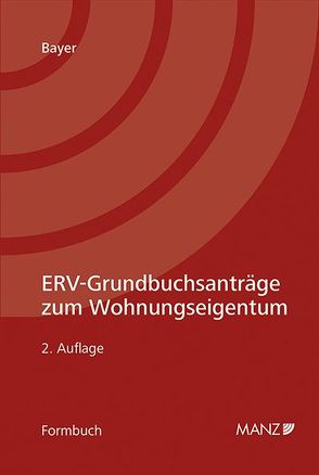 ERV-Grundbuchsanträge zum Wohnungseigentum von Bayer,  Reinhard