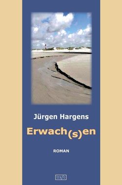 Erwach(s)en. Geschichten über Männer und Frauen, Freud und Leid, Beziehungen und Trennungen, Menschliches und Psychologisches wie über das Leben selbst von Hargens,  Jürgen