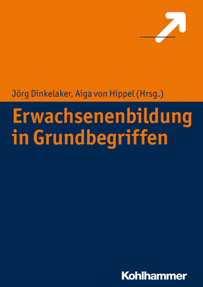 Erwachsenenbildung in Grundbegriffen von Dinkelaker,  Joerg, Hippel,  Aiga von