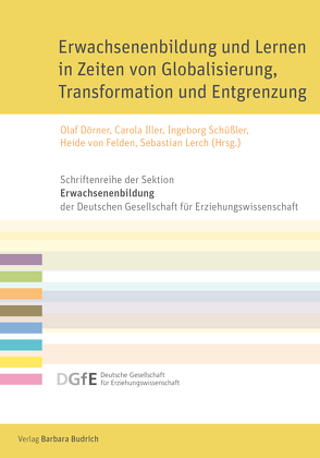 Erwachsenenbildung und Lernen in Zeiten von Globalisierung, Transformation und Entgrenzung von Dörner,  Olaf, Iller,  Carola, Lerch,  Sebastian, Schüssler,  Ingeborg, von Felden,  Heide