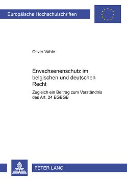 Erwachsenenschutz im belgischen und deutschen Recht von Vahle,  Oliver