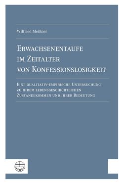 Erwachsenentaufe im Zeitalter von Konfessionslosigkeit von Meißner,  Wilfried