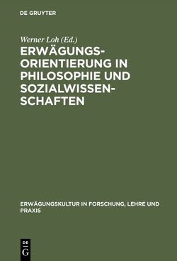 Erwägungsorientierung in Philosophie und Sozialwissenschaften von Loh,  Werner