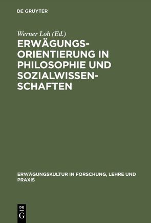 Erwägungsorientierung in Philosophie und Sozialwissenschaften von Loh,  Werner