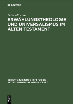 Erwählungstheologie und Universalismus im Alten Testament von Altmann,  Peter