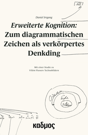 Erweiterte Kognition: Zum diagrammatischen Zeichen als verkörpertes Denkding von Irrgang,  Daniel