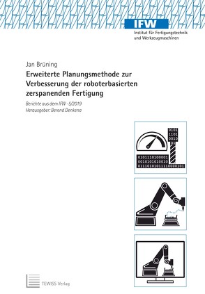 Erweiterte Planungsmethode zur Verbesserung der roboterbasierten zerspanenden Fertigung von Brüning,  Jan, Denkena,  Berend