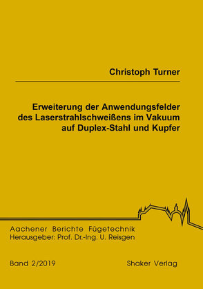 Erweiterung der Anwendungsfelder des Laserstrahlschweißens im Vakuum auf Duplex-Stahl und Kupfer von Turner,  Christoph
