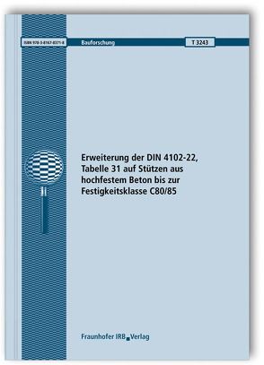 Erweiterung der DIN 4102-22, Tabelle 31 auf Stützen aus hochfestem Beton bis zur Festigkeitsklasse C80/85. von Hosser,  Dietmar, Richter,  Ekkehard