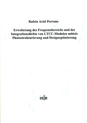 Erweiterung des Frequenzbereichs und der Integrationsdichte von LTCC-Modulen mittels Photostrukturierung und Designoptimierung von Perrone,  Rubén A