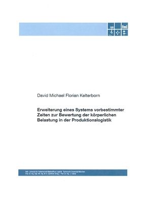 Erweiterung eines Systems vorbestimmter Zeiten zur Bewertung der körperlichen Belastung in der Produktionslogistik von Kelterborn,  Michael