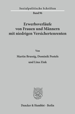 Erwerbsverläufe von Frauen und Männern mit niedrigen Versichertenrenten. von Brussig,  Martin, Postels,  Dominik, Zink,  Lina