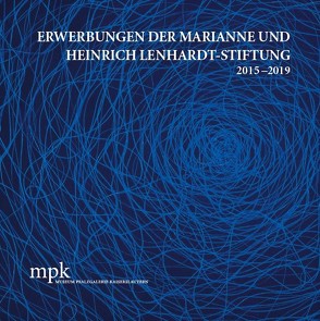 Erwerbungen der Marianne und Heinrich Lenhardt-Stiftung 2015–2019 von Buhlmann,  Britta E., Fischer,  Soeren, Rhein,  Jacqueline Michelle