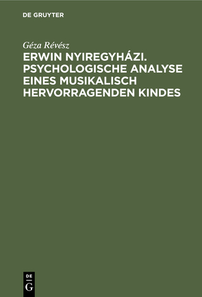 Erwin Nyiregyházi. Psychologische Analyse eines musikalisch hervorragenden Kindes von Révész,  Géza