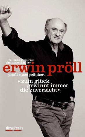 Erwin Pröll „Zum Glück gewinnt immer die Zuversicht“ von Gansterer,  Helmut A., Scholler,  Christiane