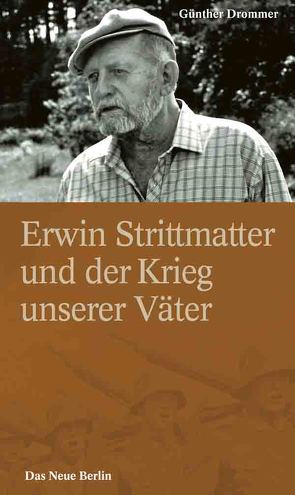 Erwin Strittmatter und der Krieg unserer Väter von Drommer,  Günther