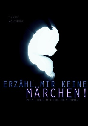 Erzähl mir keine Märchen – Mein Leben mit der Prinzessin von Valtinke,  Daniel