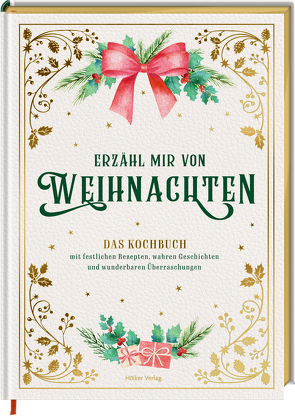 Erzähl mir von Weihnachten – Das Kochbuch mit festlichen Rezepten, wahren Geschichten und wunderbaren Überraschungen von Höss-Knakal,  Alexander, Kutelas,  Melina