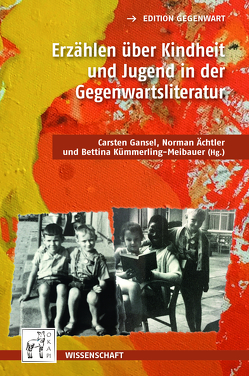 Erzählen über Kindheit und Jugend in der Gegenwartsliteratur. von Ächtler,  Norman, Gansel,  Carsten, Kümmerling-Meibauer,  Bettina
