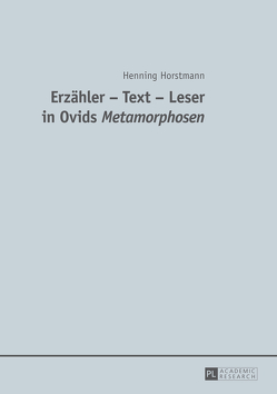 Erzähler – Text – Leser in Ovids „Metamorphosen</I> von Horstmann,  Henning