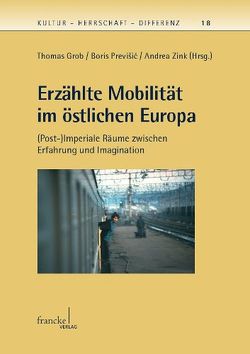 Erzählte Mobilität im östlichen Europa von Grob,  Thomas, Previšic,  Boris, Zink,  Andrea