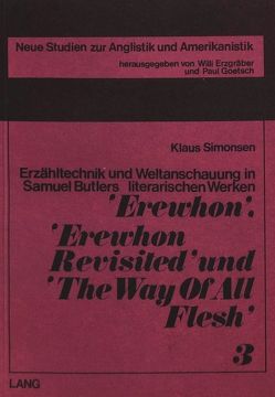 Erzähltechnik und Weltanschauung in Samuel Butlers literarischen Werken «Erewhon», «Erewhon Revisited» und «The Way of All Flesh»