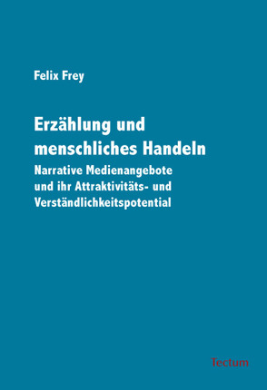 Erzählung und menschliches Handeln von Frey,  Felix