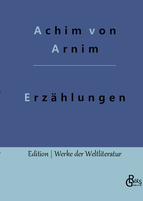 Erzählungen von Arnim,  Achim von, Gröls-Verlag,  Redaktion
