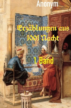 Erzählungen aus 1001 Nacht, 1. Band von Anonym,  Unbekannt