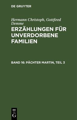 Hermann Christoph Gottfired Demme: Erzählungen für unverdorbene Familien / Pächter Martin, Teil 3 von Demme,  Hermann Christoph Gottfired