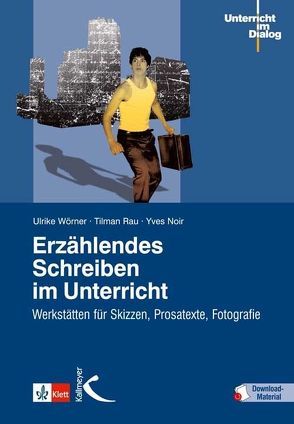 Erzählendes Schreiben im Unterricht von Noir,  Yves, Rau,  Tilman, Wörner,  Ulrike