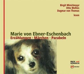 Erzählungen, Märchen und Parabeln von Bolliger,  Albert, Ebner-Eschenbach,  Marie von, Koehler,  Hartmut, Mellies,  Otto, Minichmayr,  Birgit, Thomas,  Dagmar von