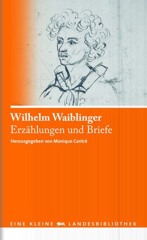 Erzählungen und Briefe von Cantré,  Monique, Waiblinger,  Wilhelm