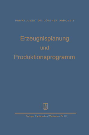 Erzeugnisplanung und Produktionsprogramm von Abromeit,  Hans-Günther, Mellerowicz,  Konrad