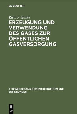 Erzeugung und Verwendung des Gases zur öffentlichen Gasversorgung von Starke,  Rich. F.