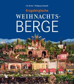 Erzgebirgische Weihnachtsberge von Krebs,  Ute, Schmidt,  Wolfgang