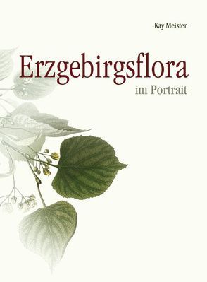 Erzgebirgsflora im Porträt von Meister,  Kay