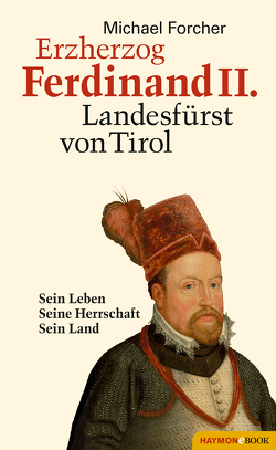 Erzherzog Ferdinand II. Landesfürst von Tirol von Forcher,  Michael