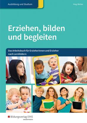 Erziehen, bilden und begleiten von Böcher,  Hartmut, Ellinghaus,  Britta, König,  König, Langenmayr,  Margret, Österreicher,  Herbert, Rödel,  Bodo, Schleth-Tams,  Elke, ter Haar,  Christine, Wagner,  Yvonne