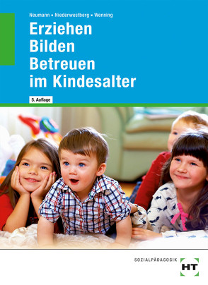 Erziehen – Bilden – Betreuen im Kindesalter von Neumann,  Chr., Niederwestberg,  Lucia, Wenning,  Martina