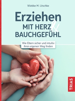 Erziehen mit Herz & Bauchgefühl von Litschke,  Wiebke M.
