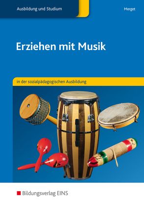 Erziehen mit Musik in der sozialpädagogischen Erstausbildung von Hock,  Jochen, Merget,  Gerhard, Schwind,  Hermann, Wilczek,  Elisabeth