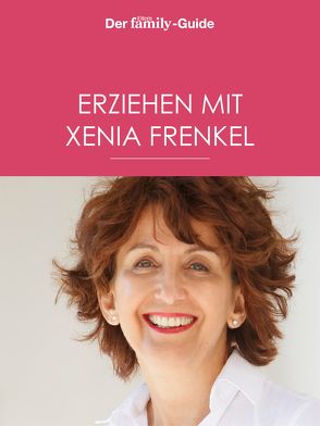 Erziehen mit Xenia Frenkel (Eltern family Guide) von Frenkel,  Xenia