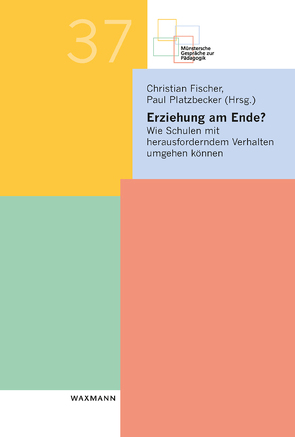 Erziehung am Ende? von Fischer,  Christian, Platzbecker,  Paul